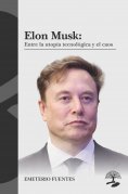 eBook: Elon Musk: Entre la utopía tecnológica y el caos