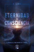 eBook: Eternidad y Consciencia: El Enigma de la vida después de la muerte
