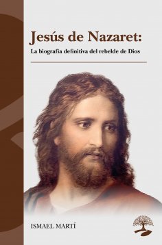 ebook: Jesús de Nazaret: La biografía definitiva del rebelde de Dios