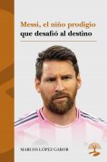 ebook: Messi, el niño prodigio que desafió al destino