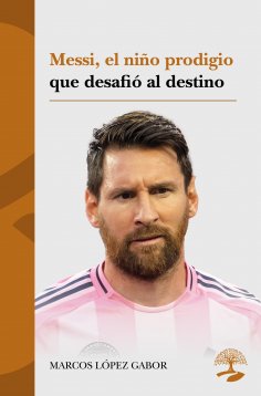 ebook: Messi, el niño prodigio que desafió al destino