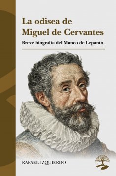 ebook: La odisea de Miguel de Cervantes: Breve biografía del Manco de Lepanto