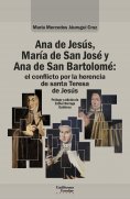 eBook: Ana de Jesús, María de San José y Ana de San Bartolomé: el conflicto por la herencia de santa Teresa