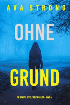 eBook: Ohne Grund (Ein Dakota Steele FBI-Thriller – Band 6)