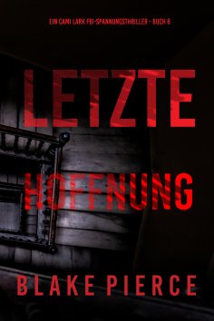 ebook: Letzte hoffnung (Ein Cami Lark FBI-Spannungsthriller - Buch 8)