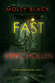 eBook: Fast Verschollen (Ein Tessa Flint FBI-Thriller — Band 4)