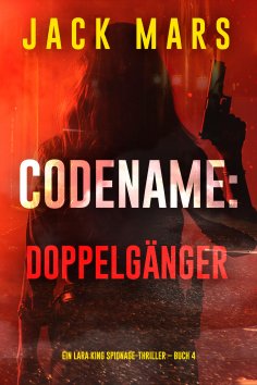 eBook: Codename: Doppelgänger (Ein Lara King Spionage-Thriller – Band 4)