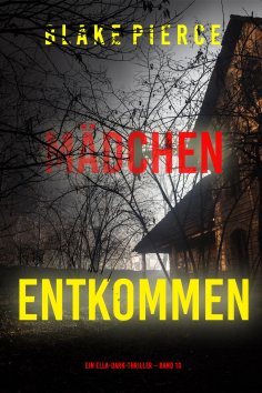 eBook: Mädchen, entkommen (Ein Ella-Dark-Thriller – Band 10)