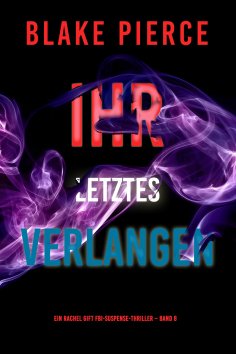 ebook: Ihr letztes Verlangen (Ein Rachel Gift FBI-Suspense-Thriller – Band 8)