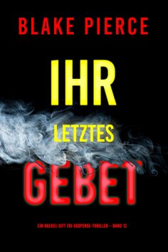 ebook: Ihr letztes Gebet (Ein Rachel Gift FBI-Suspense-Thriller – Band 12)