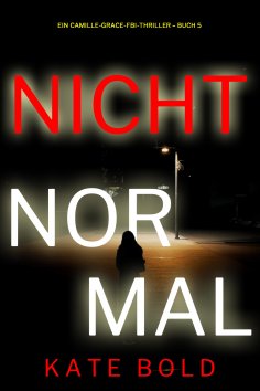 eBook: Nicht normal (Ein Camille-Grace-FBI-Thriller – Buch 5)