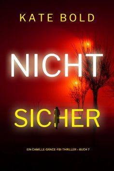 eBook: Nicht sicher (Ein Camille-Grace-FBI-Thriller – Buch 7)