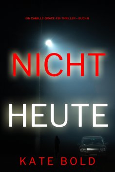 eBook: Nicht heute (Ein Camille-Grace-FBI-Thriller – Buch 8)