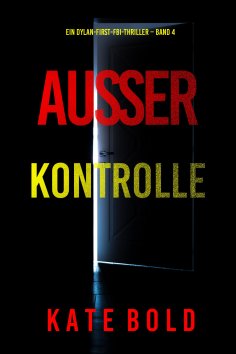 eBook: Außer Kontrolle (Ein Dylan-First-FBI-Thriller – Band 4)