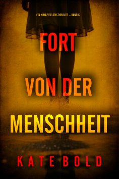 eBook: Fort von der Menschheit (Ein Nina-Veil-FBI-Thriller – Band 5)