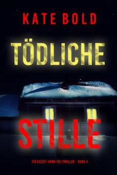 eBook: Tödliche Stille (Ein Kelsey-Hawk-FBI-Thriller – Band 4)