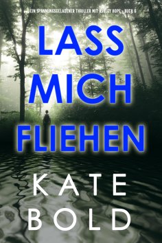 eBook: Lass mich fliehen (Ein spannungsgeladener Thriller mit Ashley Hope - Buch 6)