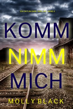 eBook: Komm nimm mich (Ein Caitlin-Dare-Thriller – Band 3)