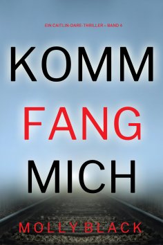 eBook: Komm fang mich (Ein Caitlin-Dare-Thriller – Band 4)