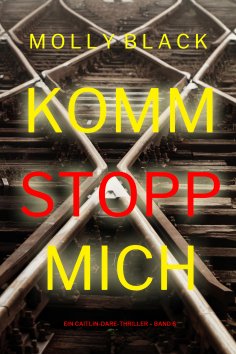 eBook: Komm stopp mich (Ein Caitlin-Dare-Thriller – Band 6)