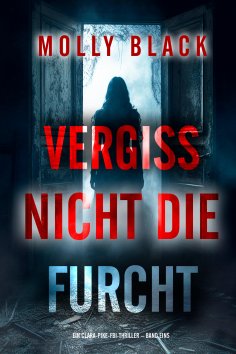 eBook: Vergiss Nicht Die Furcht (Ein Clara-Pike-FBI-Thriller – Band Eins)