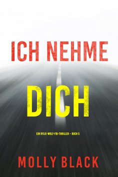 eBook: Ich Nehme Dich (Ein Rylie-Wolf-FBI-Thriller – Buch 5)
