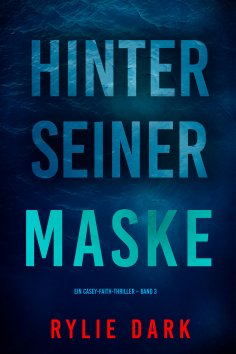 eBook: Hinter seiner Maske (Ein Casey-Faith-Thriller – Band 3)