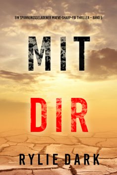 eBook: Mit dir (Ein spannungsgeladener Maeve-Sharp-FBI Thriller – Band 5)