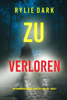 eBook: Zu verloren (Ein spannender Morgan-Stark-FBI-Thriller – Buch 4)