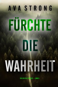 eBook: Fürchte die Wahrheit (Ein Lexi Cole Thriller — Band 5)