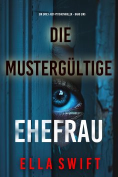 eBook: Die mustergültige Ehefrau (Ein Emily-Just-Psychothriller – Band Eins)