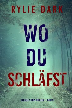 eBook: Wo du schläfst (Ein Kelly-Cruz-Thriller — Band 3)