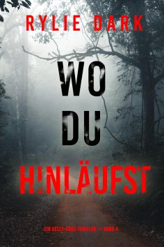 eBook: Wo du hinläufst (Ein Kelly-Cruz-Thriller — Band 4)