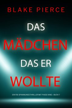 eBook: Das Mädchen, das er wollte (Ein FBI-Spannungsthriller mit Paige King – Buch 7)