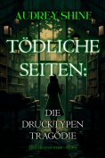 eBook: Tödliche Seiten: Die Drucktypen-Tragödie (Ein Juliet-Page-Krimi – Band 4)