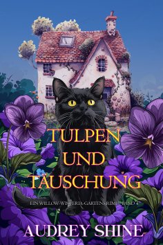 eBook: Tulpen und Täuschung (Ein Willow-Wisteria-Gartenkrimi – Band 4)