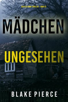 eBook: Mädchen, ungesehen (Ein Ella-Dark-Thriller – Band 23)