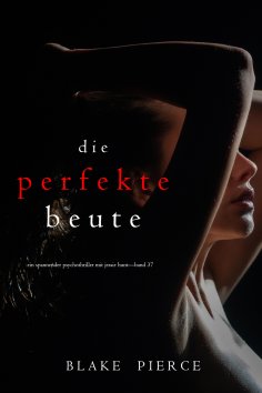 eBook: Die perfekte Beute (Ein spannender Psychothriller mit Jessie Hunt—Band 37)