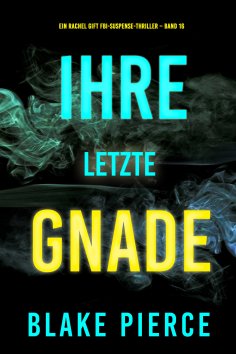 eBook: Ihre letzte Gnade (Ein Rachel Gift FBI-Suspense-Thriller – Band 16)