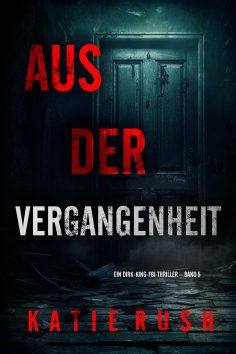 eBook: Aus der Vergangenheit" (Ein Dirk-King-FBI-Thriller – Band 5)