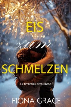 eBook: Eis zum Schmelzen (Die Timberlake-Titans – Band 3)