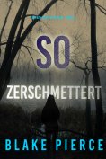 eBook: So zerschmettert (Ein Faith-Bold-FBI-Thriller – Band 24)