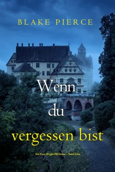 eBook: Wenn du vergessen bist (Ein Finn-Wright-FBI-Krimi – Band Zehn)