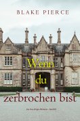 eBook: Wenn du zerbrochen bist (Ein Finn-Wright-FBI-Krimi – Band Elf)