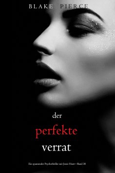 eBook: Der perfekte Verrat (Ein spannender Psychothriller mit Jessie Hunt—Band 38)