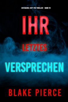 eBook: Ihr letztes Versprechen (Ein Rachel-Gift-FBI-Thriller – Band 19)