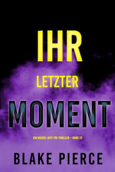 eBook: Ihr letzter Moment (Ein Rachel-Gift-FBI-Thriller – Band 22)