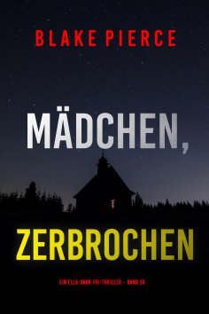 eBook: Mädchen, zerbrochen (Ein Ella-Dark-FBI-Thriller – Band 26)