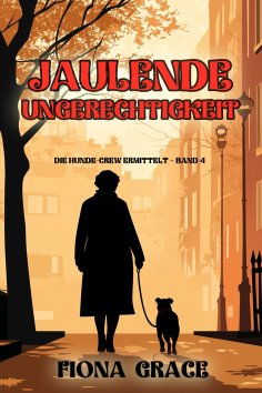 eBook: Jaulende Ungerechtigkeit (Die Hunde-Crew ermittelt – Band 4)