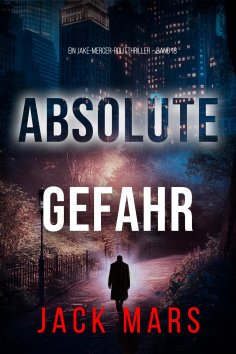 eBook: Absolute Gefahr (Ein Jake-Mercer-Politthriller – Band 18)